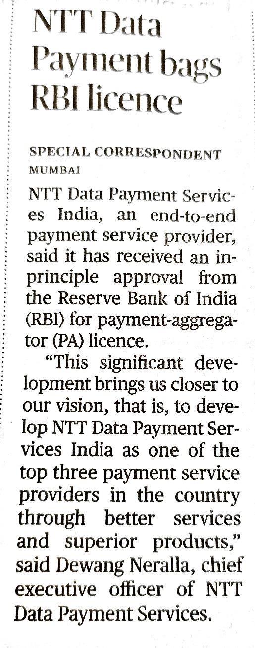 NTT DATA Payment Services India, an end-to-end payment service provider, said it has received an in-principle approval from the Reserve Bank of India (RBI) for the Payment Aggregator (PA) license. Dewang Neralla, CEO of NTT DATA Payment Services said, "this significant development brings us closer to our vision, that is, to develop NTT DATA Payment Services India as one of the top three payment service providers in the country through better services and superior products."